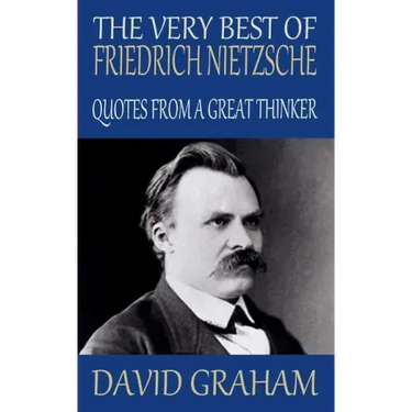 The Very Best of Friedrich Nietzsche: Quotes from a Great Thinker