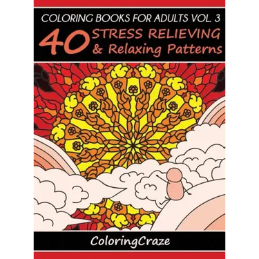 Coloring Books For Adults Volume 3: 40 Stress Relieving And Relaxing Patterns