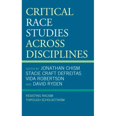 Critical Race Studies Across Disciplines: Resisting Racism through Scholactivism