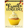 Vanilla Vengeance: A Small Town Cupcake Cozy Mystery