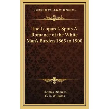 The Leopard's Spots a Romance of the White Man's Burden 1865 to 1900
