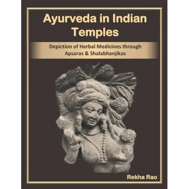 Ayurveda in Indian Temples: Depiction of Herbal Medicines through Apsaras and Shalabhanjikas