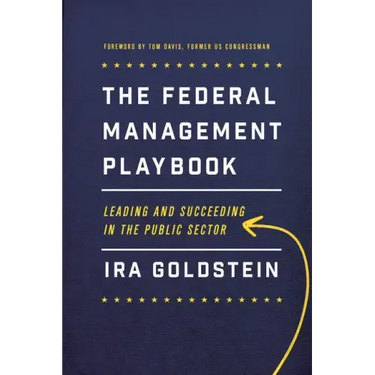 The Federal Management Playbook: Leading and Succeeding in the Public Sector