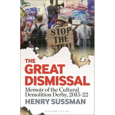 The Great Dismissal: Memoir of the Cultural Demolition Derby, 2015-22