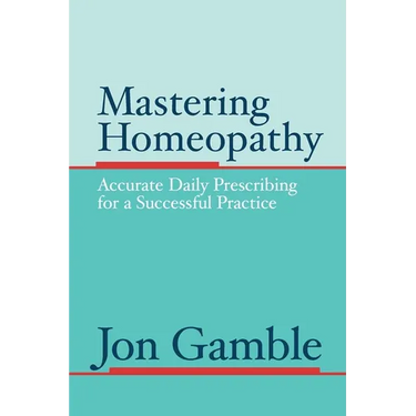 Mastering Homeopathy: Accurate Daily Prescribing for a Successful Practice