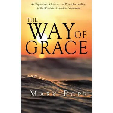 The Way of Grace: An Expression of Spiritual Pointers and Principles Leading to the Wonders of Spiritual Awakening