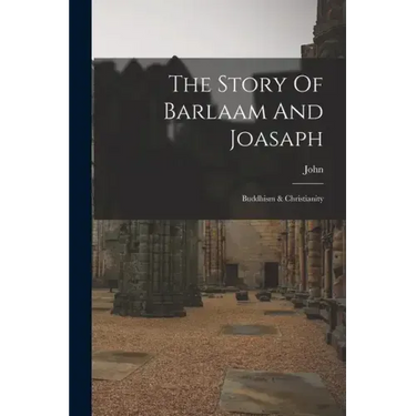 The Story Of Barlaam And Joasaph: Buddhism & Christianity