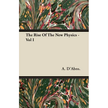 The Rise Of The New Physics - Vol I