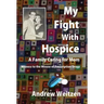 My Fight With Hospice: A Family Caring for Mom, Witness to the Misuse of Prescription Drugs