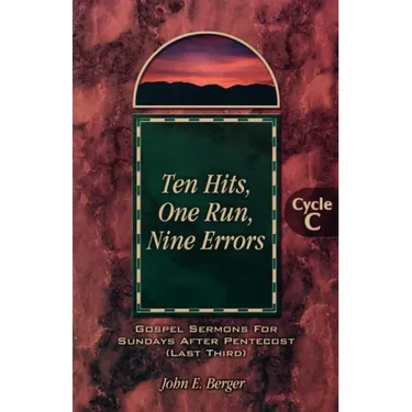 Ten Hits, One Run, Nine Errors: Gospel Lesson Sermons for Pentecost Last Third, Cycle C