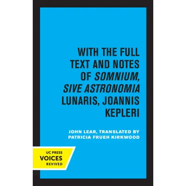 Kepler's Dream: With the Full Text and Notes of Somnium, Sive Astronomia Lunaris, Joannis Kepleri