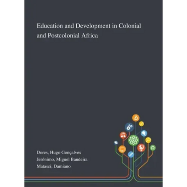 Education and Development in Colonial and Postcolonial Africa