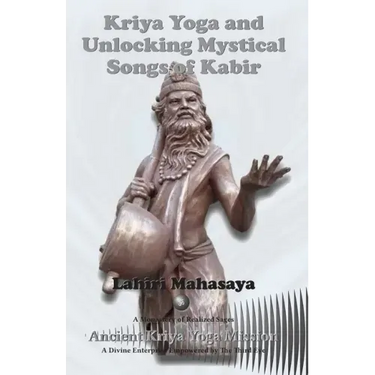 Kriya Yoga and Unlocking Mystical Songs of Kabir