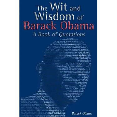 The Wit and Wisdom of Barack Obama: A Book of Quotations
