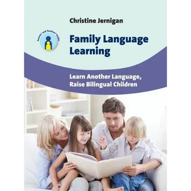 Family Language Learning: Learn Another Language, Raise Bilingual Children