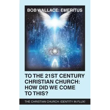 To the 21St Century Christian Church: How Did We Come to This?: The Christian Church: Identity in Flux!