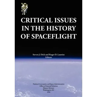 Critical Issues in the History of Spaceflight (NASA Publication SP-2006-4702)