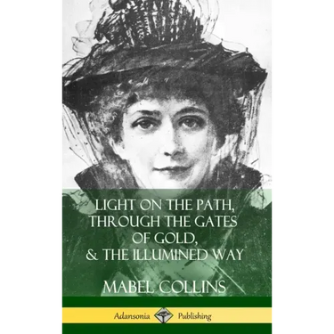 Light on the Path, Through the Gates of Gold & The Illumined Way (Hardcover)