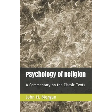 Psychology of Religion: A Commentary on the Classic Texts