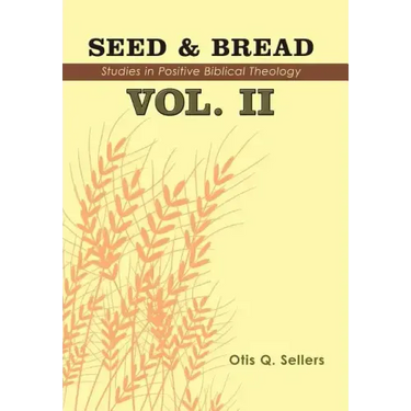 Seed & Bread Vol. II: Ninety Nine Additional Studies in Positive Biblical Theology