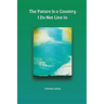 The Future Is a Country I Do Not Live in