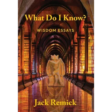 What Do I Know?: Wisdom Essays