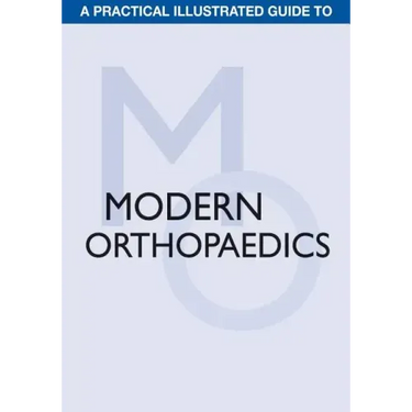 A Practical Illustrated Guide to Modern Orthopaedics