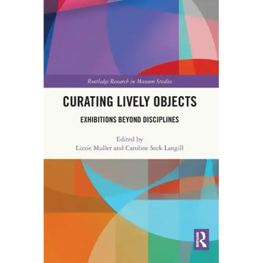 Curating Lively Objects: Exhibitions Beyond Disciplines