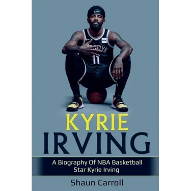 Kyrie Irving: A biography of NBA basketball star Kyrie Irving