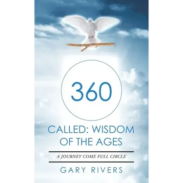 360 Called: Wisdom of the Ages: A Journey Come Full Circle