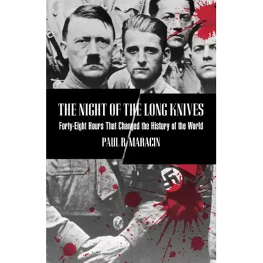 Night of the Long Knives: Forty-Eight Hours That Changed The History Of The World