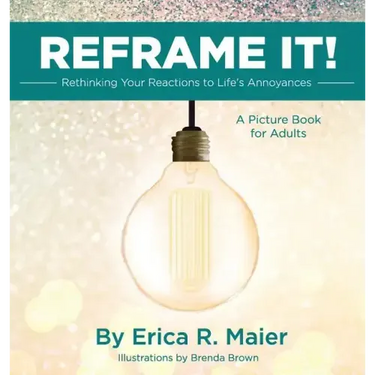 Reframe It!: Rethinking Your Reactions to Life's Annoyances