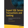 Expert SQL Server Transactions and Locking: Concurrency Internals for SQL Server Practitioners