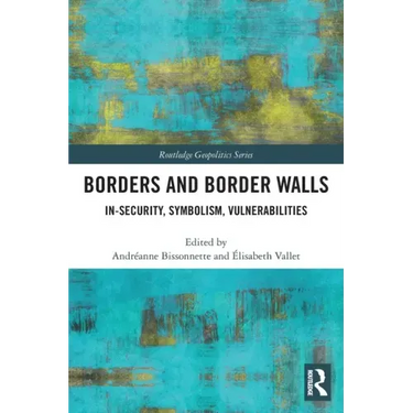 Borders and Border Walls: In-Security, Symbolism, Vulnerabilities