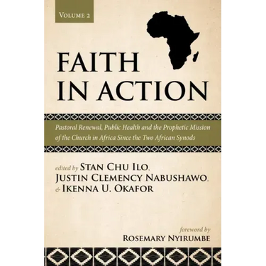 Faith in Action, Volume 2: Pastoral Renewal, Public Health and the Prophetic Mission of the Church in Africa Since the Two African Synods