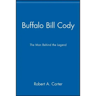 Buffalo Bill Cody: The Man Behind the Legend
