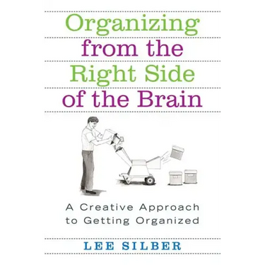 Organizing from the Right Side of the Brain: A Creative Approach to Getting Organized