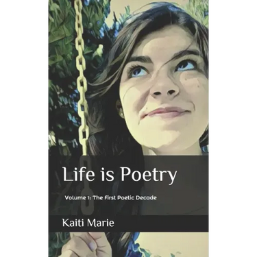 Life is Poetry: Volume 1: The First Poetic Decade