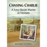 Chasing Charlie: A Force Recon Marine in Vietnam