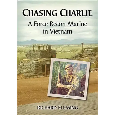 Chasing Charlie: A Force Recon Marine in Vietnam