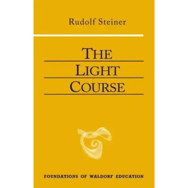 The Light Course: First Course in Natural Science: Light, Color, Sound--Mass, Electricity, Magnetism