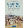 Making Empire: Colonial Encounters and the Creation of Imperial Rule in Nineteenth-Century Africa