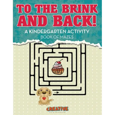 To the Brink and Back! a Kindergarten Activity Book of Mazes