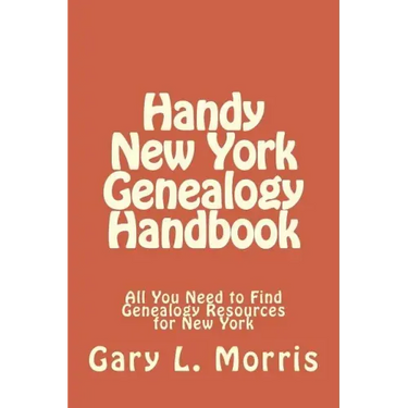 Handy New York Genealogy Handbook: All You Need to Find Genealogy Resources for New York