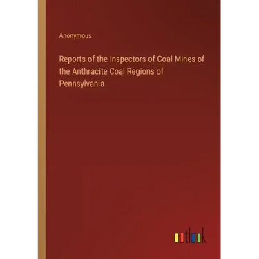 Reports of the Inspectors of Coal Mines of the Anthracite Coal Regions of Pennsylvania