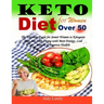 Keto Diet for Women Over 50: The Ultimate Guide for Senior Women to Ketogenic Diet and Start Living with More Energy, Lose Weight & Improve Health!