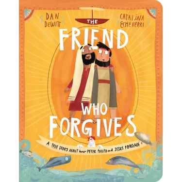 The Friend Who Forgives Board Book: A True Story about How Peter Failed and Jesus Forgave