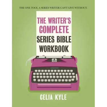 The Writer's Complete Series Bible Workbook: The one tool a series writer can't live without.
