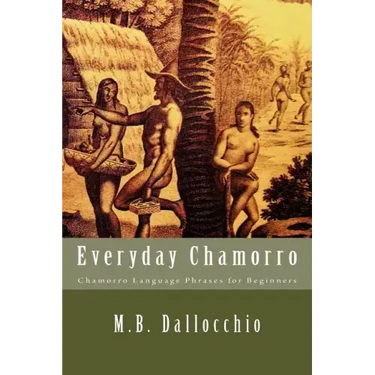 Everyday Chamorro: Chamorro Language Phrases for Beginners