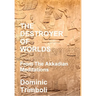 The Destroyer Of Worlds: From the Akkadian Meditations